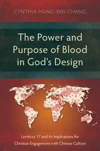 Power and Purpose of Blood in God's Design: Leviticus 17 and Its Implications for Christian Engagement with Chinese Culture