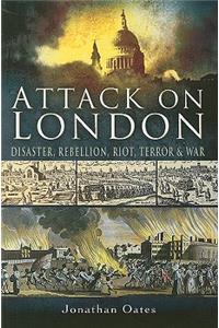 Attack on London: Disaster, Riot and War