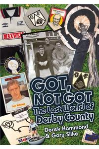 Got; Not Got: Derby County