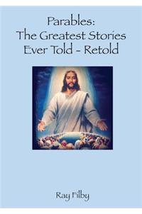 Parables, the Greatest Stories ever told - Retold