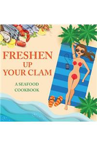 Freshen Up Your Clam - A Seafood Cookbook