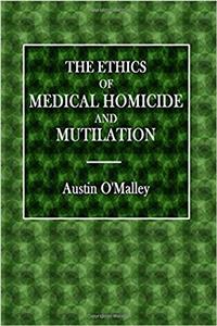 The Ethics of Medical Homicide and Mutilation