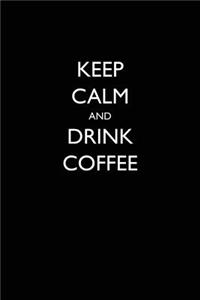 Keep Calm and Drink Coffee