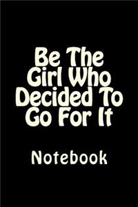 Be The Girl Who Decided To Go For It