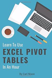 Learn To Use Excel Pivot Tables In An Hour