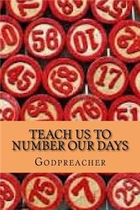 Teach Us To Number Our Days