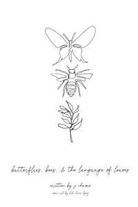 butterflies, bees, & the language of leaves