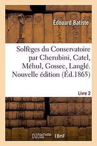 Solfèges Du Conservatoire Par Cherubini, Catel, Méhul, Gossec, Langlé. Livre 2. Nouvelle Édition