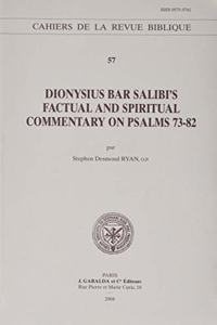 Dionysius Bar Salibi's Factual and Spiritual Commentary on Psalms 73-82