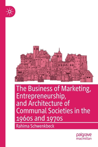 Business of Marketing, Entrepreneurship, and Architecture of Communal Societies in the 1960s and 1970s