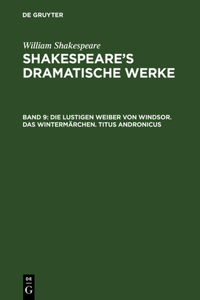 lustigen Weiber von Windsor. Das Wintermärchen. Titus Andronicus