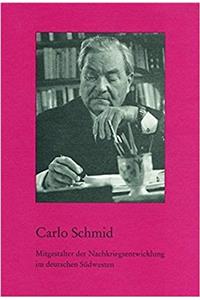 Carlo Schmid. Mitgestalter Der Nachkriegsentwicklung Im Deutschen Sudwesten