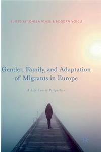 Gender, Family, and Adaptation of Migrants in Europe