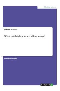 What establishes an excellent nurse?