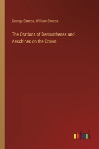 The Orations of Demosthenes and Aeschines on the Crown