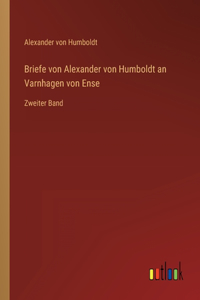 Briefe von Alexander von Humboldt an Varnhagen von Ense