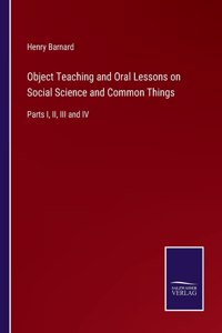 Object Teaching and Oral Lessons on Social Science and Common Things