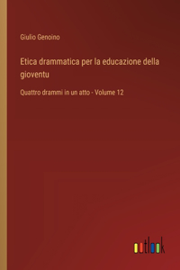 Etica drammatica per la educazione della gioventu