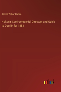 Holton's Semi-centennial Directory and Guide to Oberlin for 1883