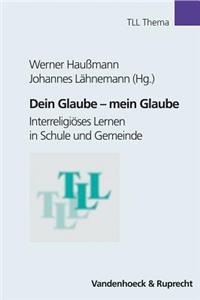 Dein Glaube - Mein Glaube: Interreligioses Lernen in Schule Und Gemeinde