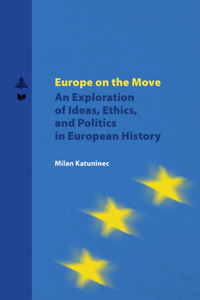 Europe on the Move: An Exploration of Ideas, Ethics, and Politics in European History