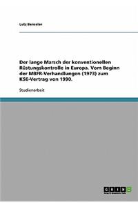 lange Marsch der konventionellen Rüstungskontrolle in Europa. Vom Beginn der MBFR-Verhandlungen (1973) zum KSE-Vertrag von 1990.