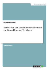 Hexen - Von der Zauberin und weisen Frau zur bösen Hexe und Verfolgten