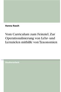 Vom Curriculum zum Feinziel. Zur Operationalisierung von Lehr- und Lernzielen mithilfe von Taxonomien