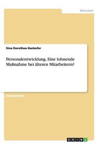 Personalentwicklung. Eine lohnende Maßnahme bei älteren Mitarbeitern?