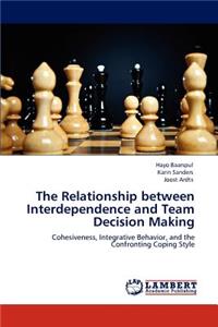 The Relationship between Interdependence and Team Decision Making