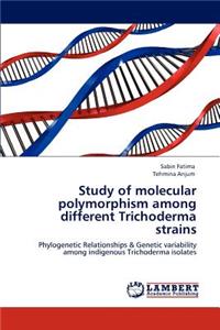 Study of molecular polymorphism among different Trichoderma strains