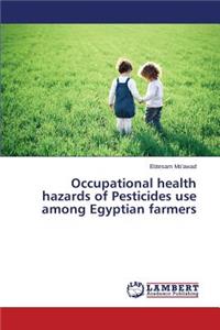 Occupational health hazards of Pesticides use among Egyptian farmers