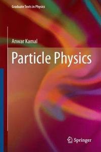 Particle Physics (Graduate Texts in Physics) (Special Indian Edition, Reprint Year - 2020) [Paperback] Anwar Kamal