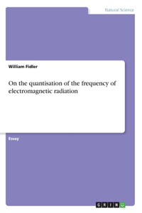 On the quantisation of the frequency of electromagnetic radiation