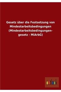 Gesetz über die Festsetzung von Mindestarbeitsbedingungen (Mindestarbeitsbedingungengesetz - MiArbG)