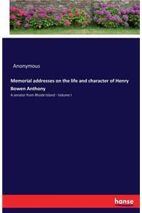 Memorial addresses on the life and character of Henry Bowen Anthony