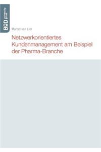 Netzwerkorientiertes Kundenmanagement am Beispiel der Pharma-Branche