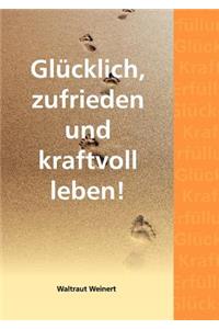 Glücklich, zufrieden und kraftvoll leben!