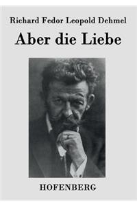 Aber die Liebe