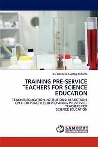 Training Pre-Service Teachers for Science Education
