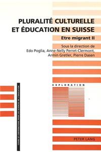 Pluralité Culturelle Et Éducation En Suisse- Etre Migrant II