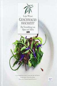 Geschmackshochzeit / Il matrimonio del gusto / Svatba okusov: Die Vermahlung von Alpen und Adria / L'unione di Alpi e Adria / Poroka Alp in Jadrana
