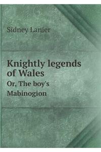 Knightly Legends of Wales Or, the Boy's Mabinogion