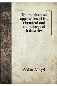 The Mechanical Appliances of the Chemical and Metallurgical Industries