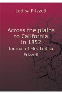 Across the Plains to California in 1852 Journal of Mrs. Lodisa Frizzell