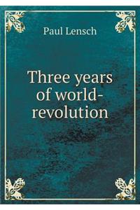 Three Years of World-Revolution