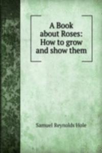 Book about Roses: How to grow and show them