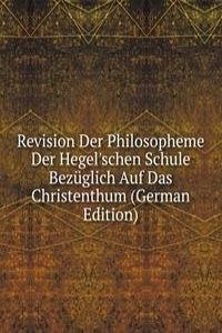 Revision Der Philosopheme Der Hegel'schen Schule Bezuglich Auf Das Christenthum (German Edition)