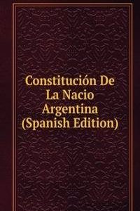 Constitucion De La Nacio Argentina (Spanish Edition)