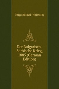 Der Bulgarisch-Serbische Krieg, 1885 (German Edition)